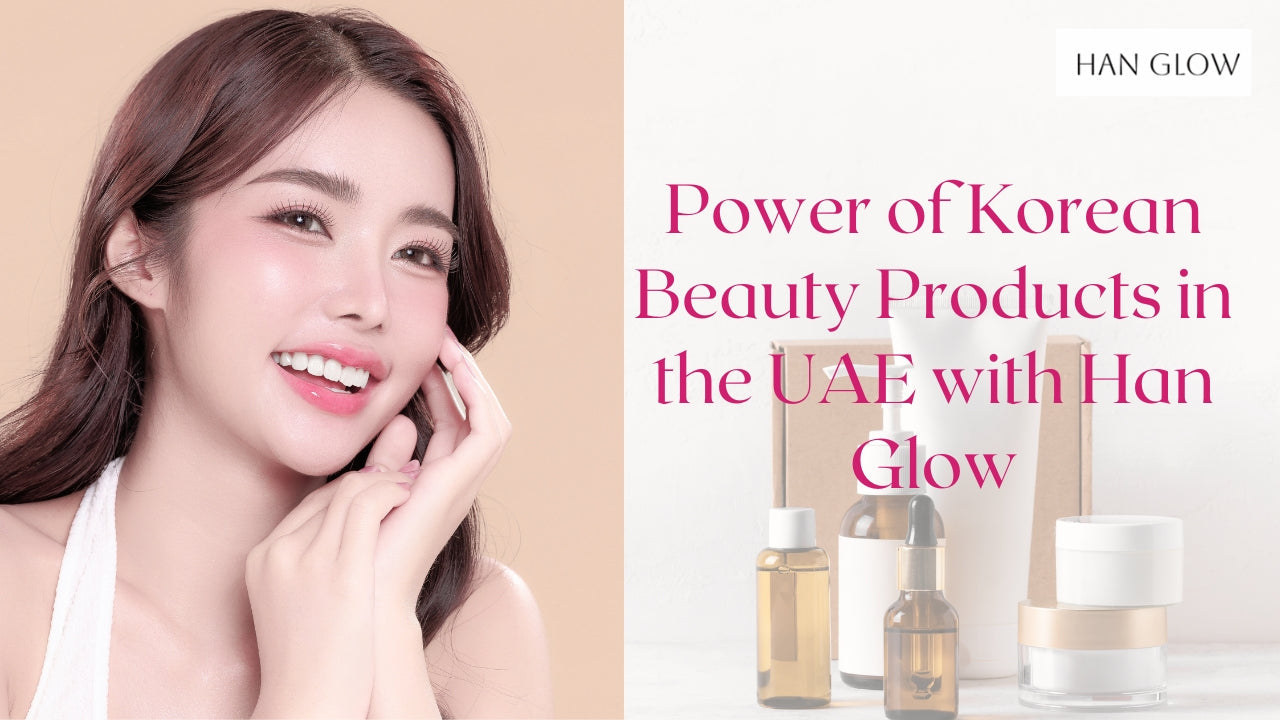 Discover the Power of Korean Beauty Products in the UAE with Han Glow